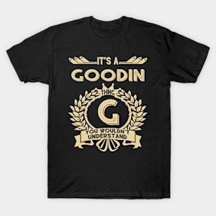 Goodin Name Shirt - It Is A Goodin Thing You Wouldn't Understand T-Shirt